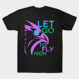 Let Go To Fly High T-Shirt